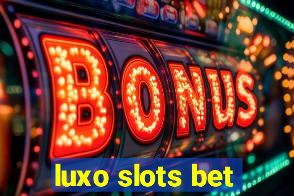 luxo slots bet